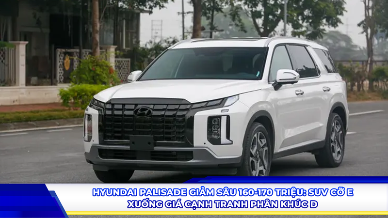 Hyundai Palisade giảm sâu 160-170 triệu: SUV cỡ E “xuống giá” cạnh tranh phân khúc D